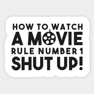 How To Watch A Movie Rule Number One. Shut Up! Distressed Funny Quote Sticker